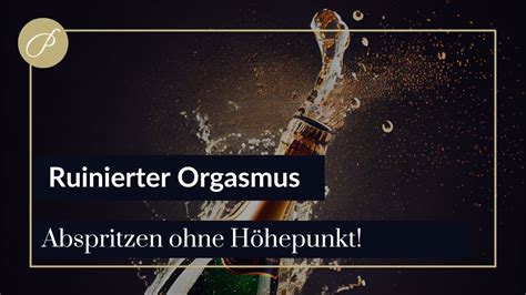 ruinierter orgasmus